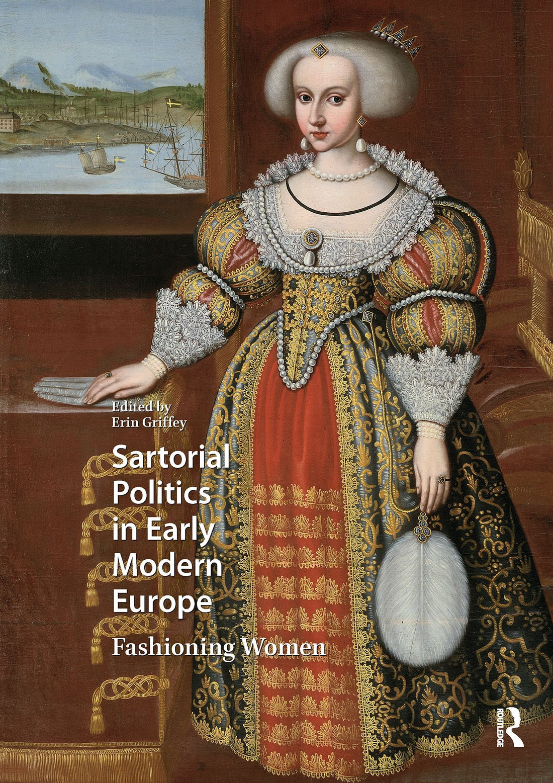 Sartorial Politics in Early Modern Europe: Fashioning Women