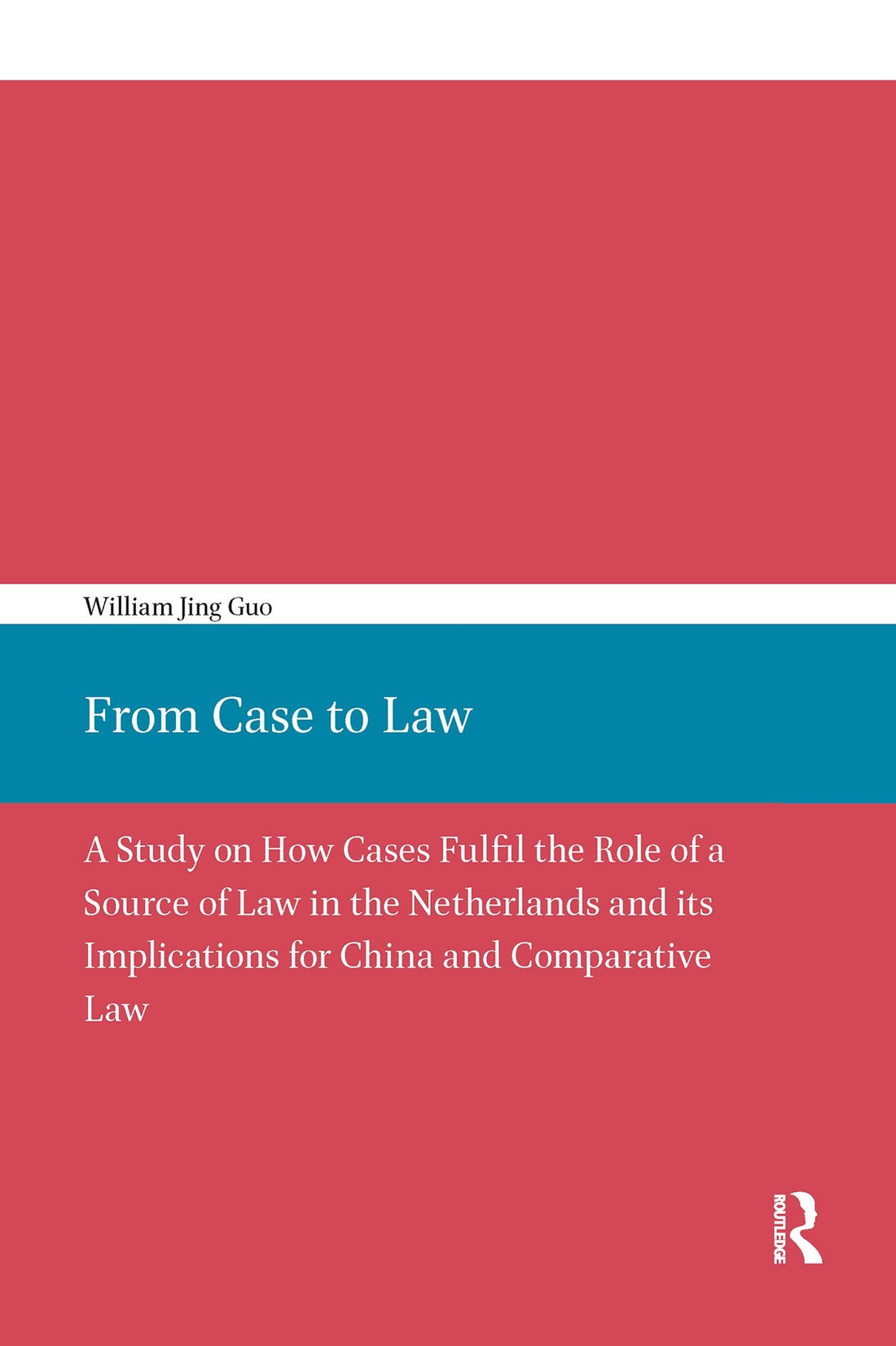 From Case to Law: A Study on How Cases Fulfil the Role of a Source of Law in the Netherlands and its Implications for China and Comparative Law