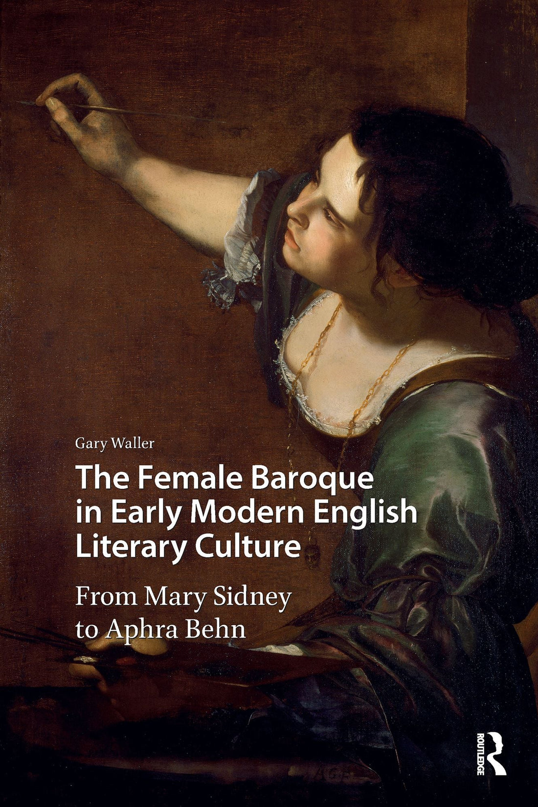 The Female Baroque in Early Modern English Literary Culture: From Mary Sidney to Aphra Behn