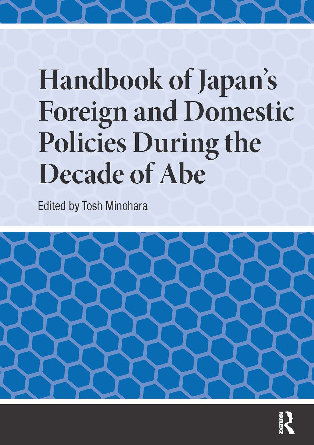 Handbook of Japan's Foreign and Domestic Policies During the Decade of Abe
