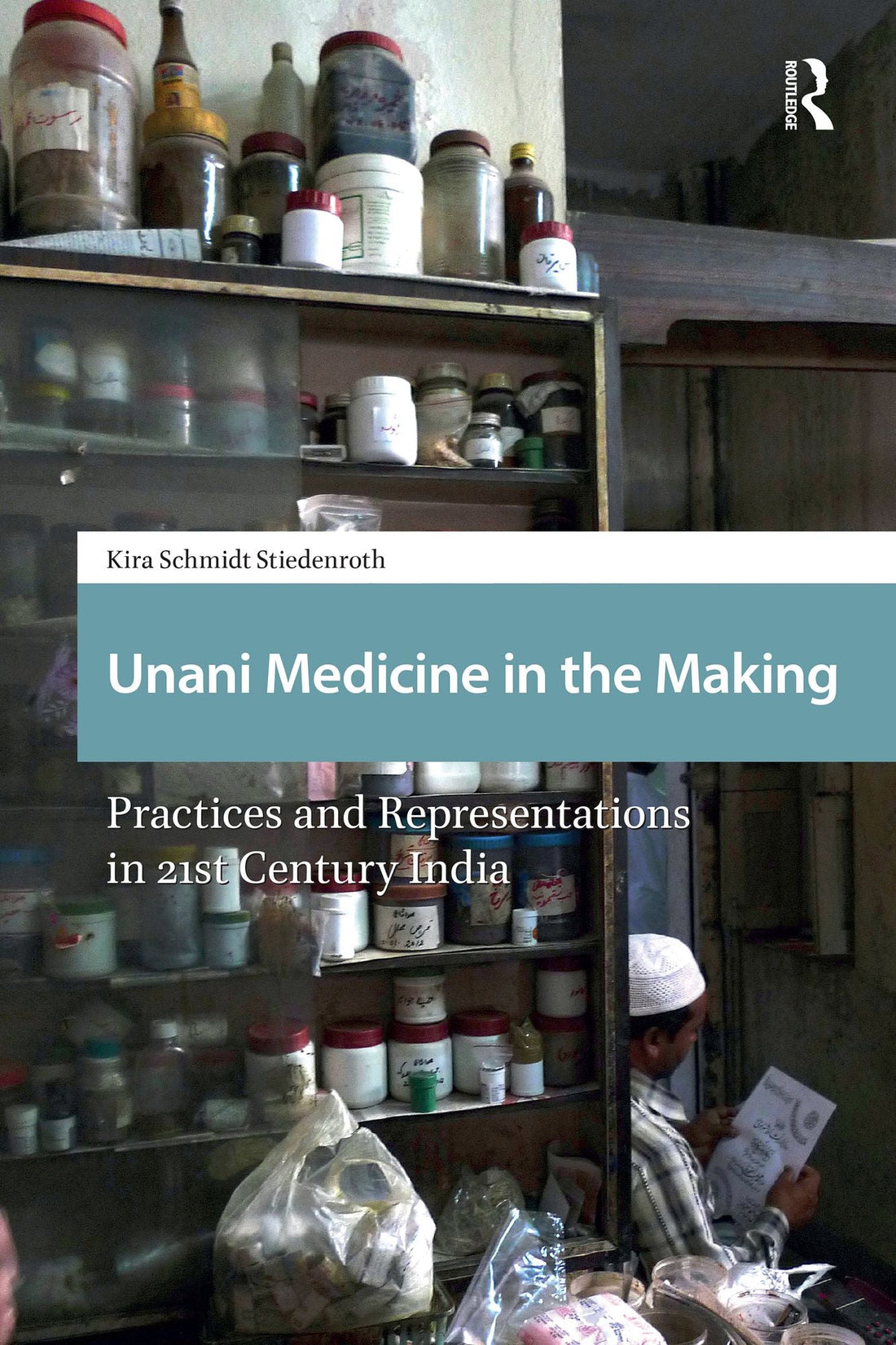 Unani Medicine in the Making: Practices and Representations in 21st-century India