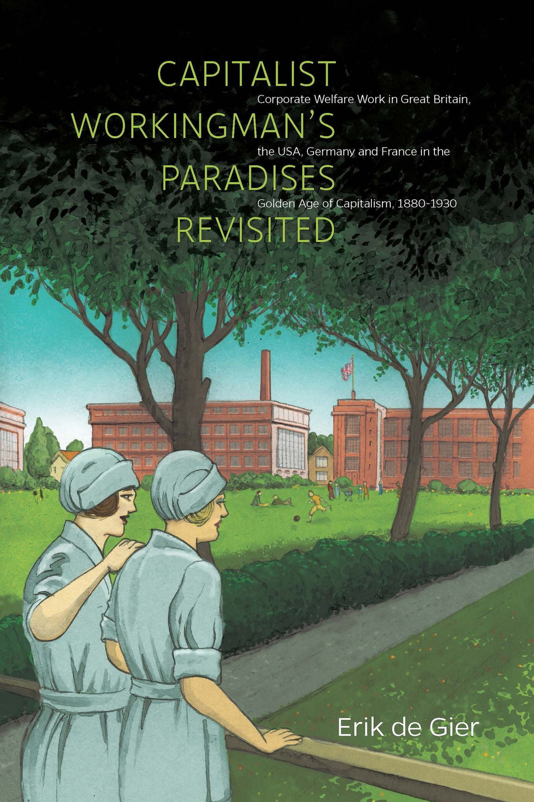 Capitalist Workingman's Paradises Revisited: Corporate Welfare Work in Great Britain, the USA, Germany and France in the Golden Age of Capitalism, 1880-1930