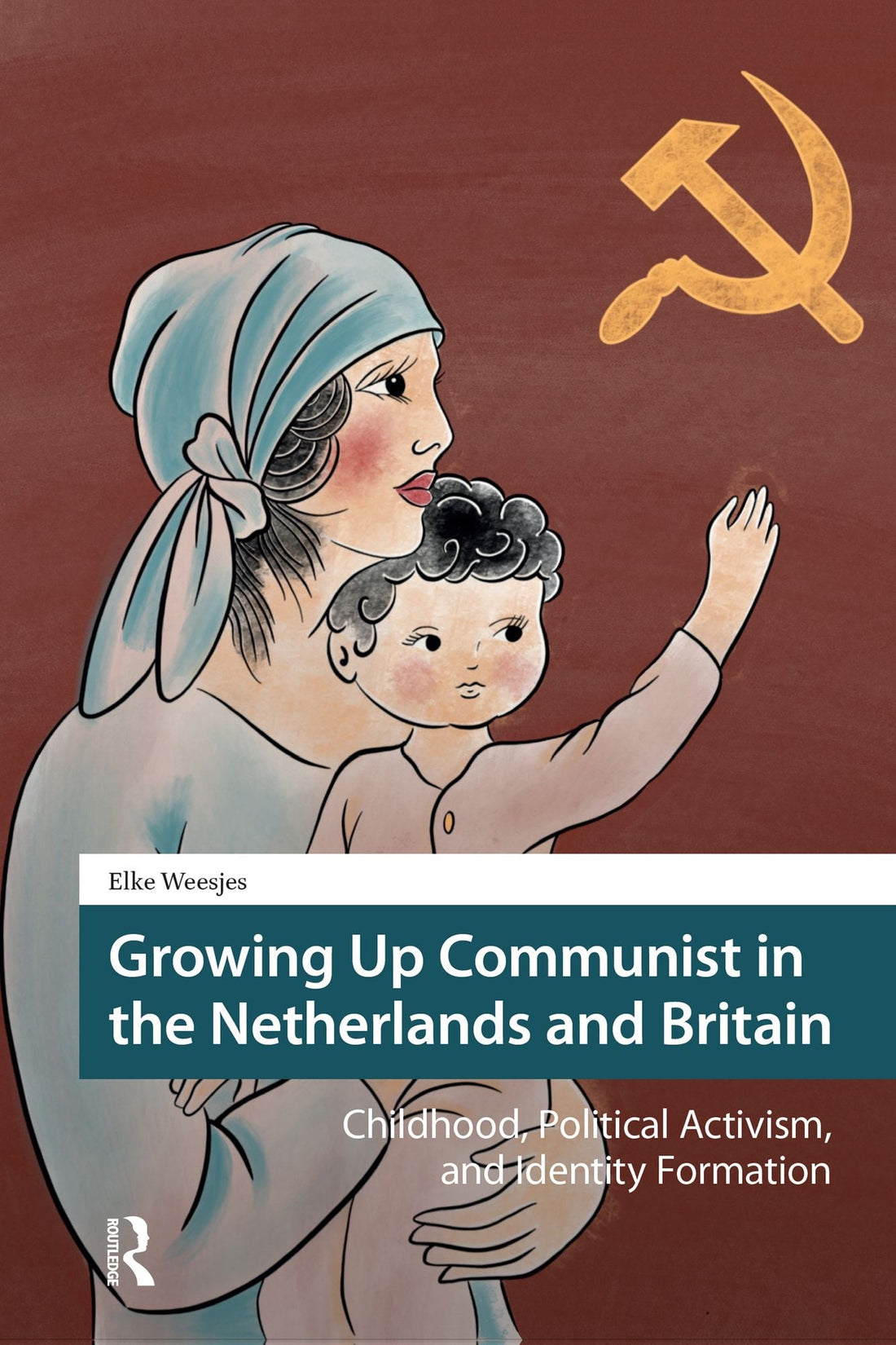 Growing Up Communist in the Netherlands and Britain: Childhood, Political Activism, and Identity Formation