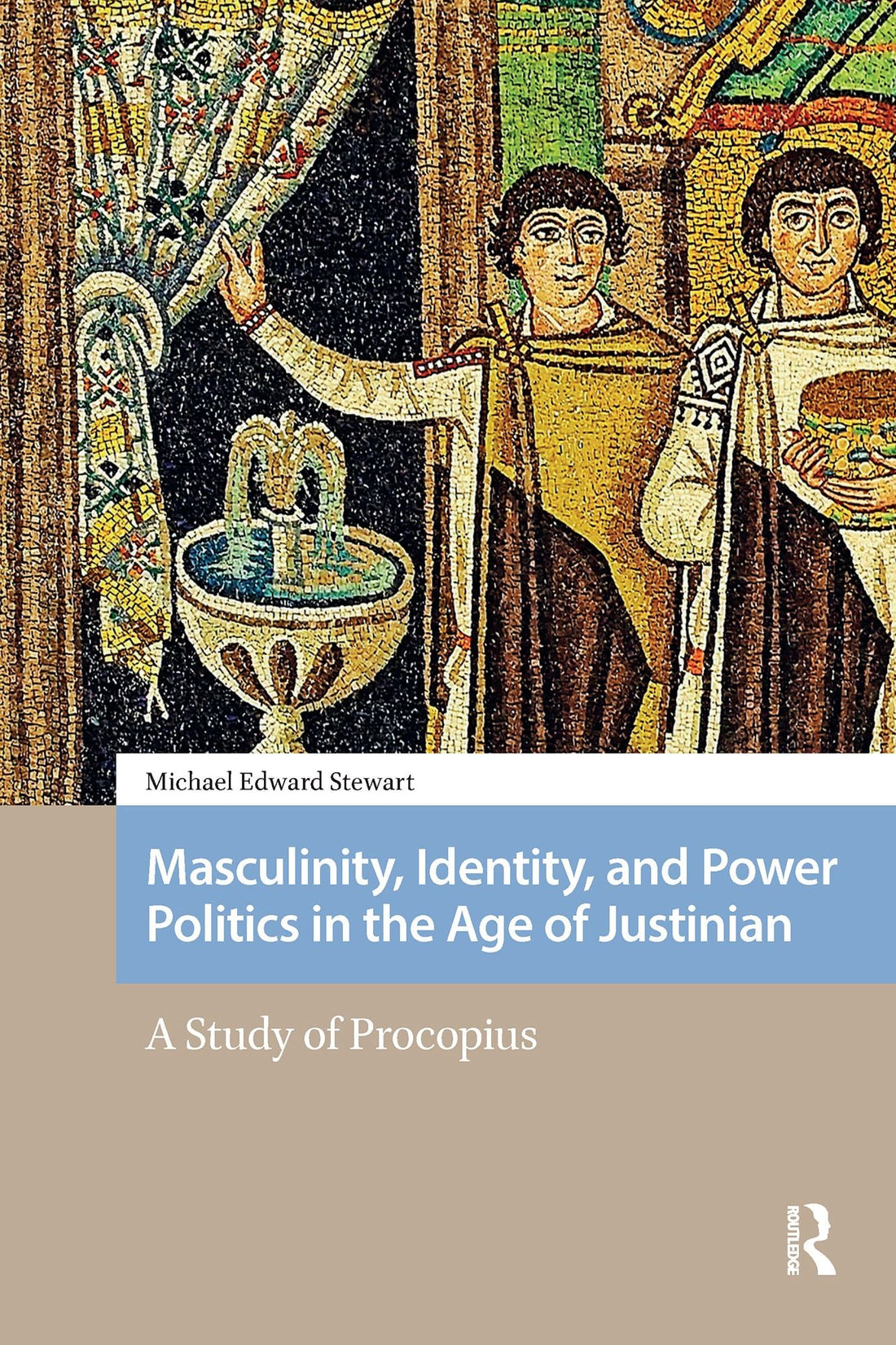 Masculinity, Identity, and Power Politics in the Age of Justinian: A Study of Procopius