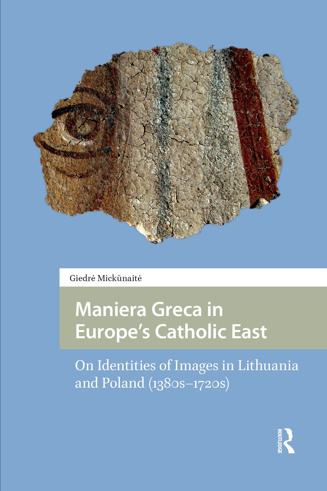 Maniera Greca in Europe's Catholic East: On Identities of Images in Lithuania and Poland (1380s-1720s)