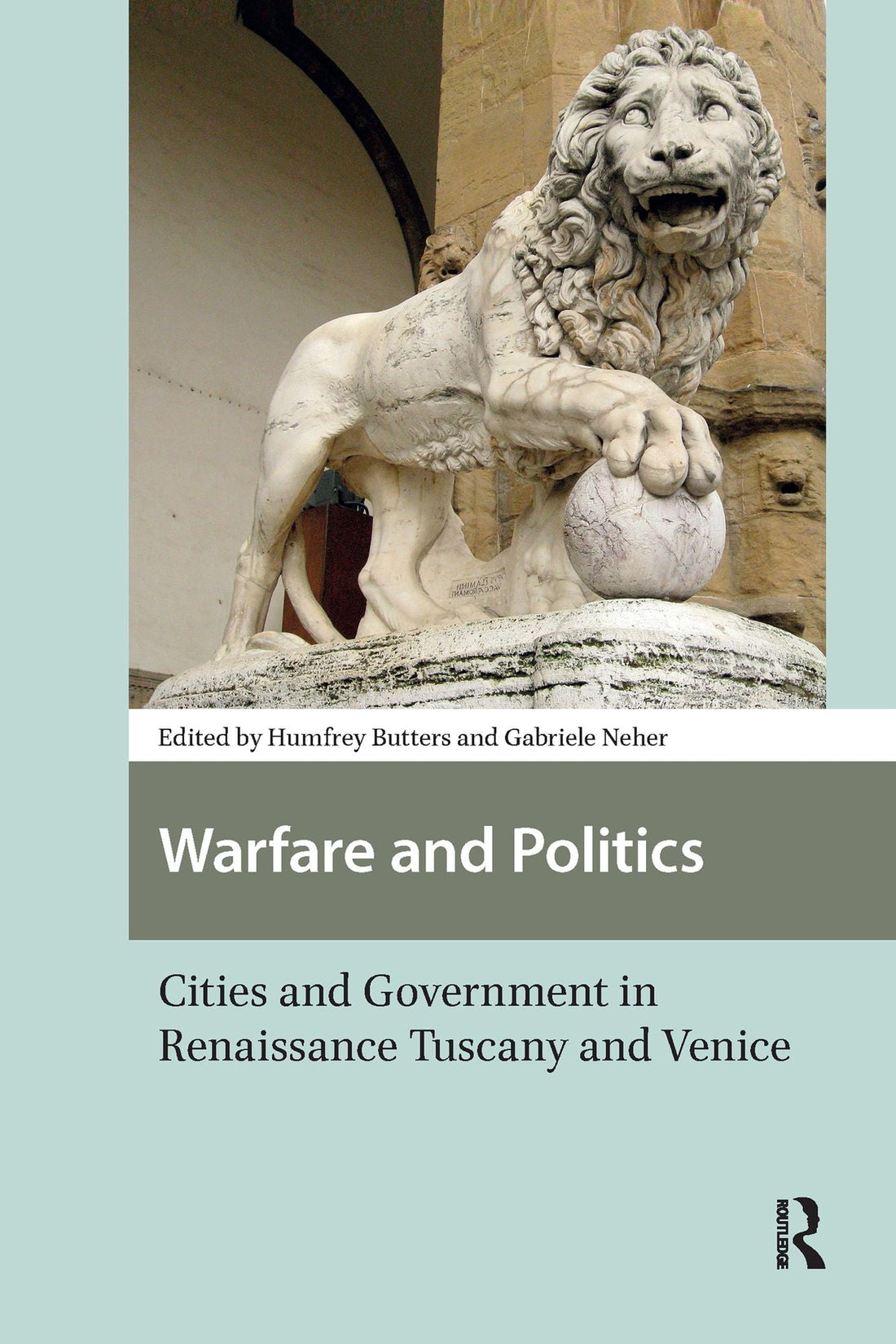 Warfare and Politics: Cities and Government in Renaissance Tuscany and Venice