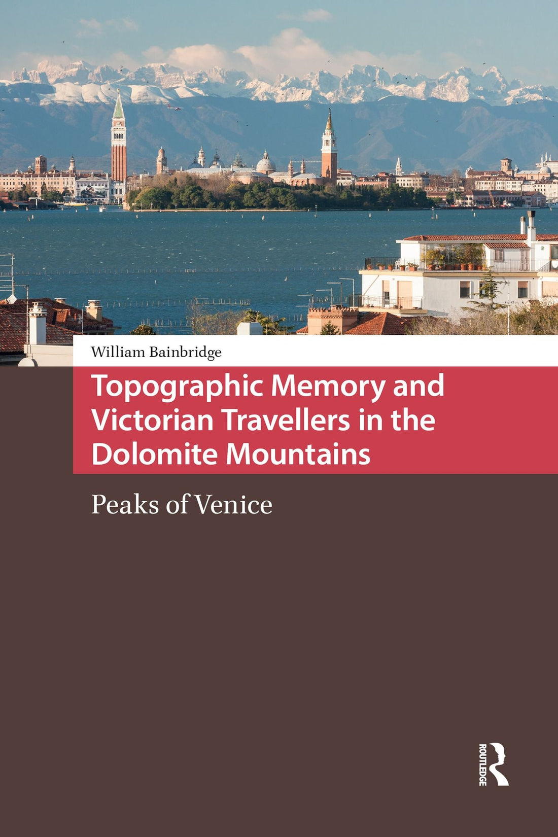 Topographic Memory and Victorian Travellers in the Dolomite Mountains: Peaks of Venice