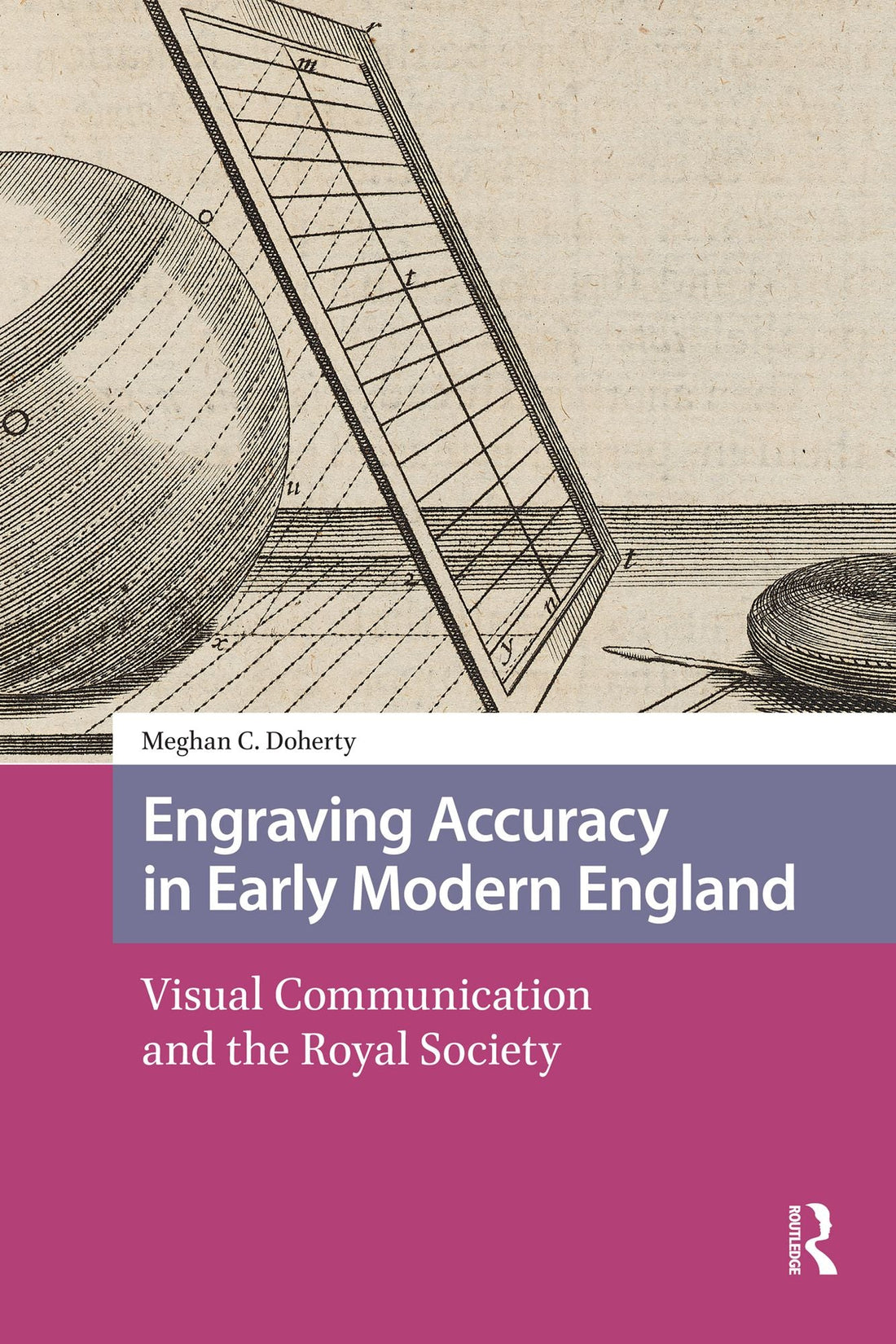 Engraving Accuracy in Early Modern England: Visual Communication and the Royal Society