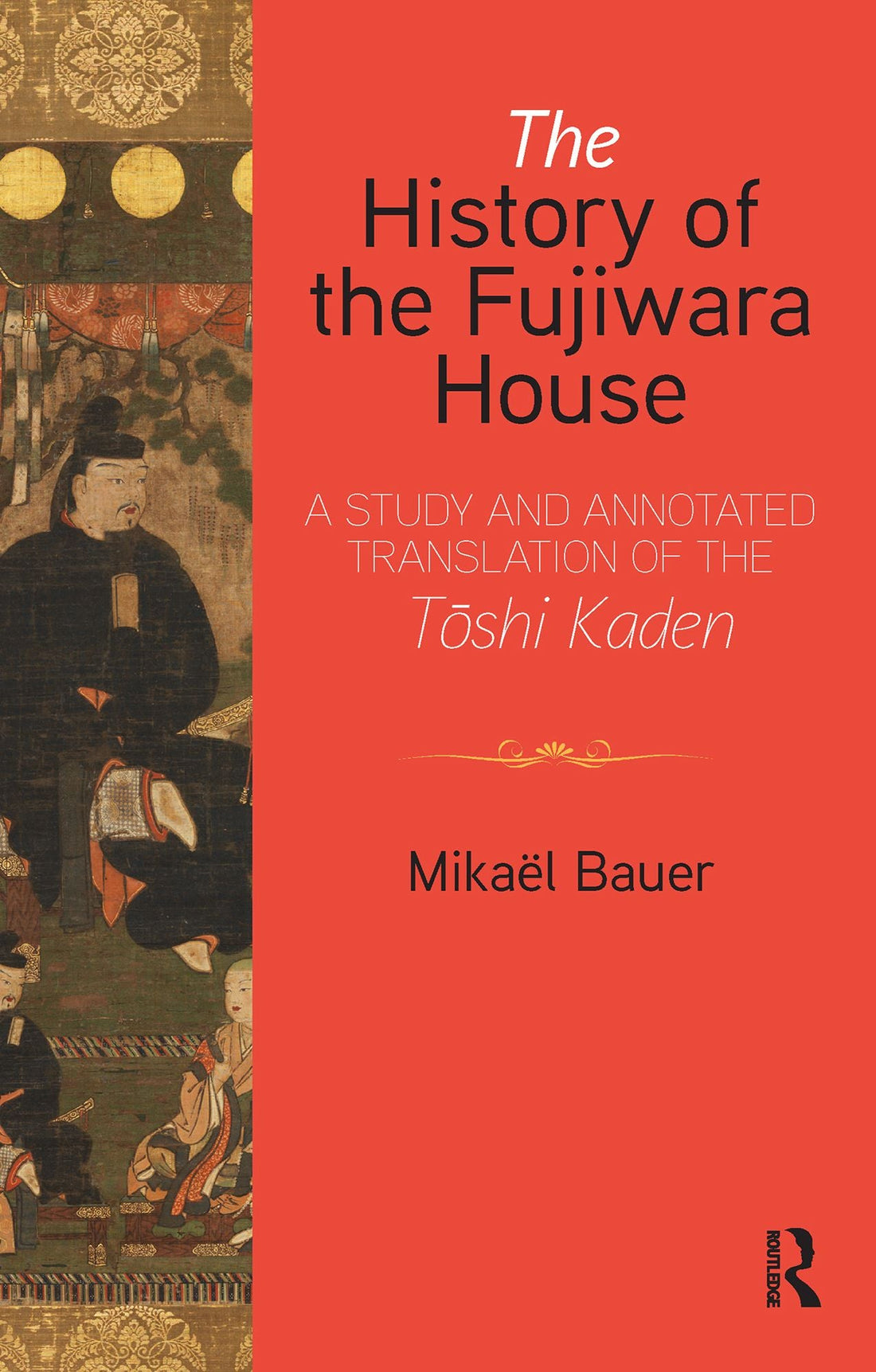 The History of the Fujiwara House: A Study and Annotated Translation of the Toshi Kaden