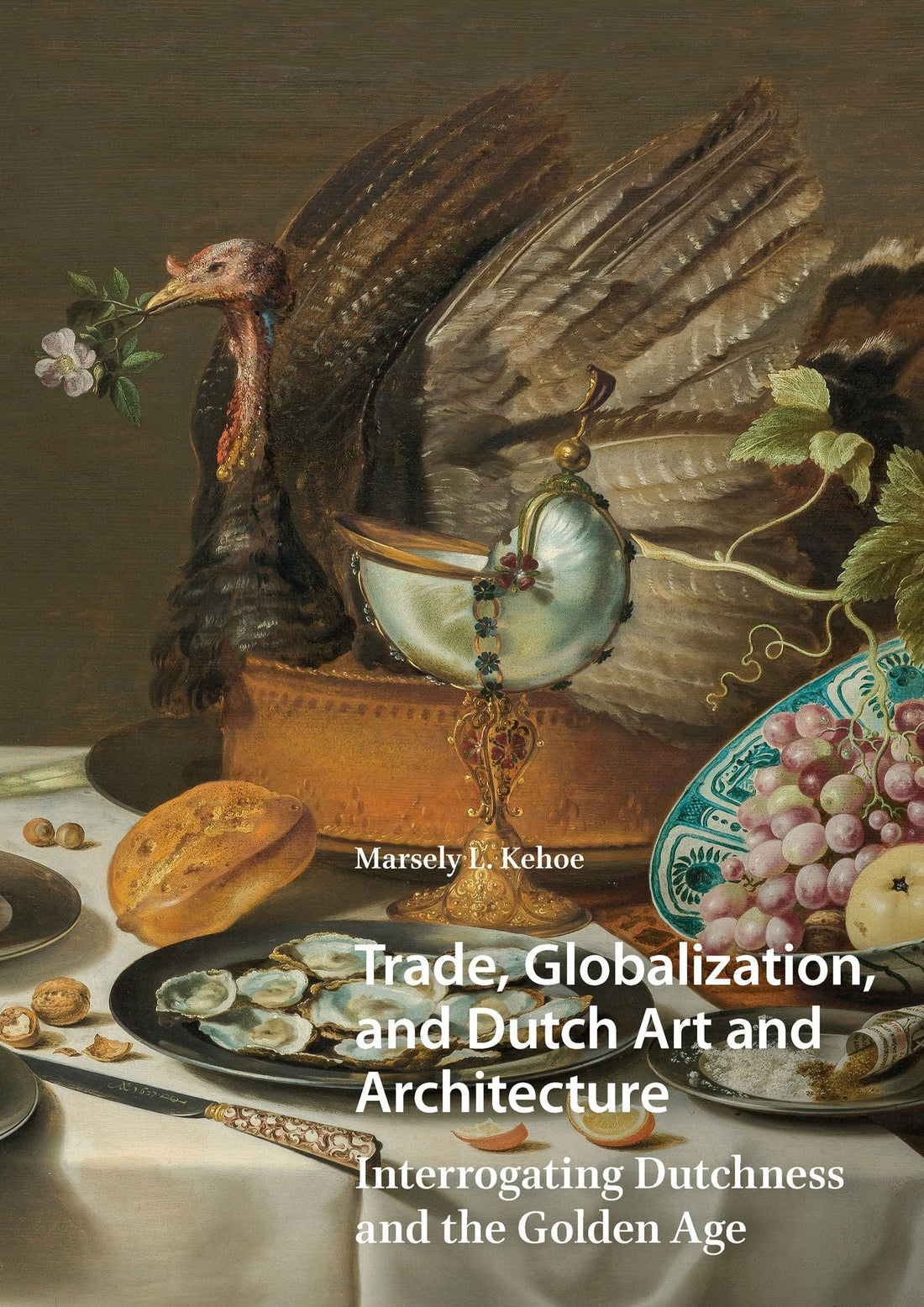 Trade, Globalization, and Dutch Art and Architecture: Interrogating Dutchness and the Golden Age