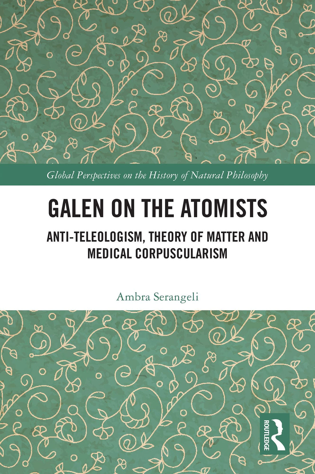 Galen on the Atomists: Anti-teleologism, Theory of Matter and Medical Corpuscularism
