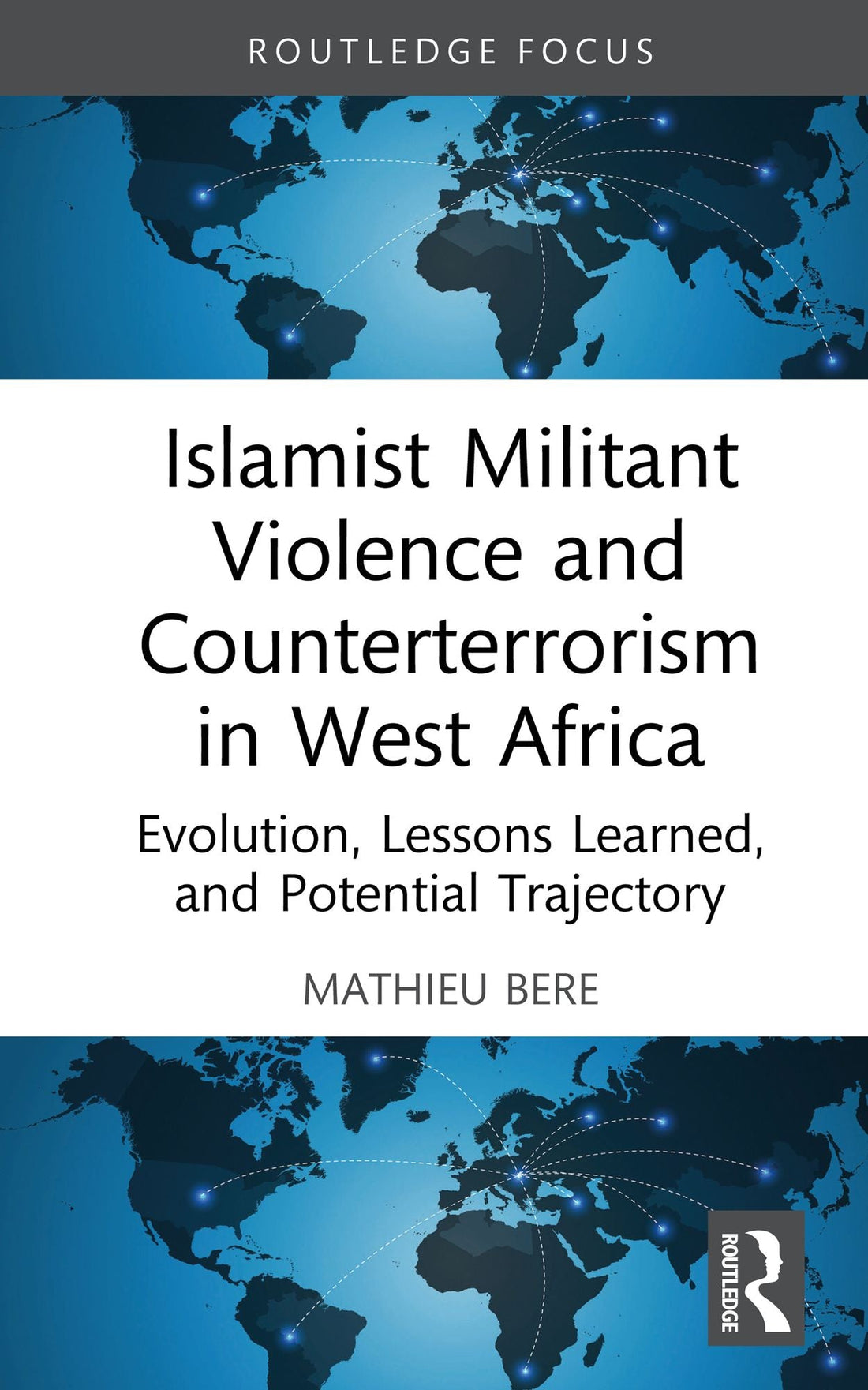 Islamist Militant Violence and Counterterrorism in West Africa: Evolution, Lessons Learned, and Potential Trajectory