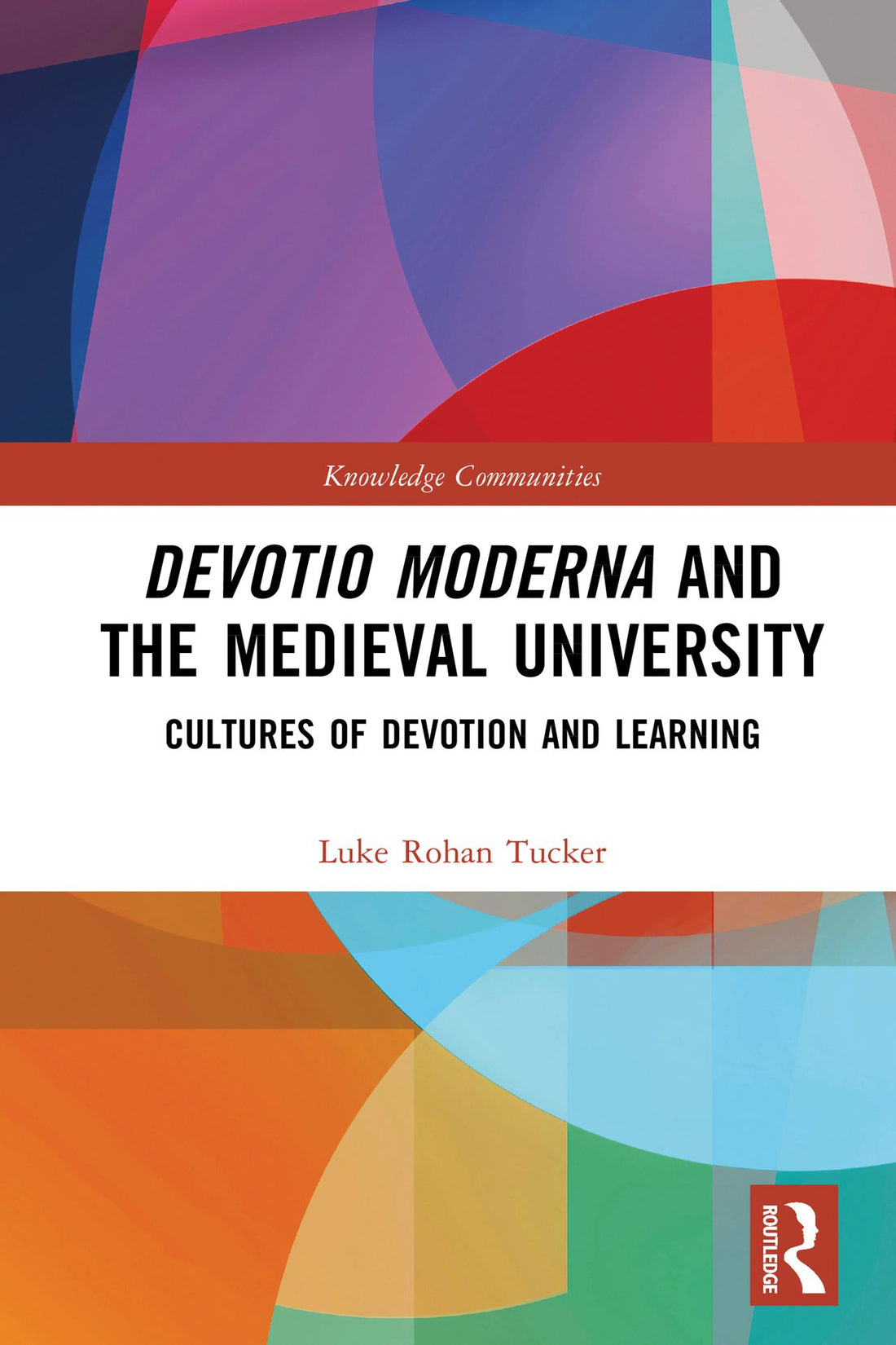 Devotio Moderna and the Medieval University: Cultures of Devotion and Learning