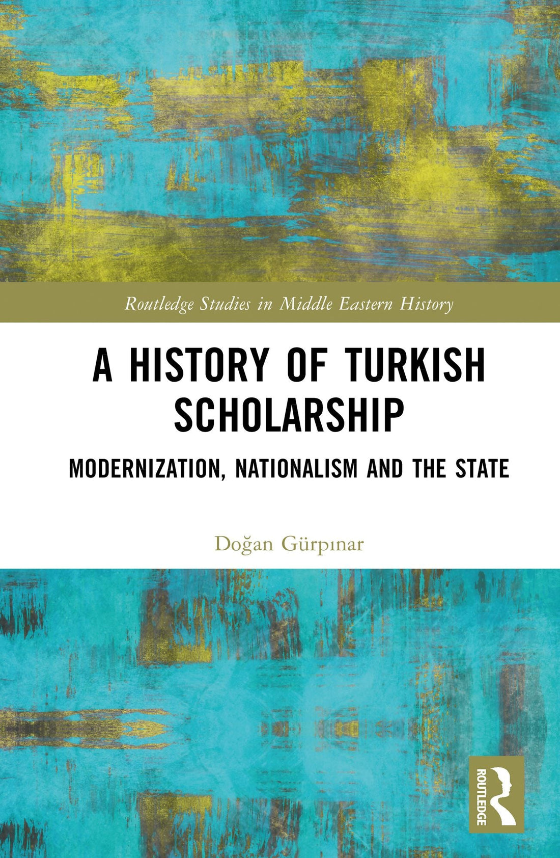 A History of Turkish Scholarship: Modernization, Nationalism and the State