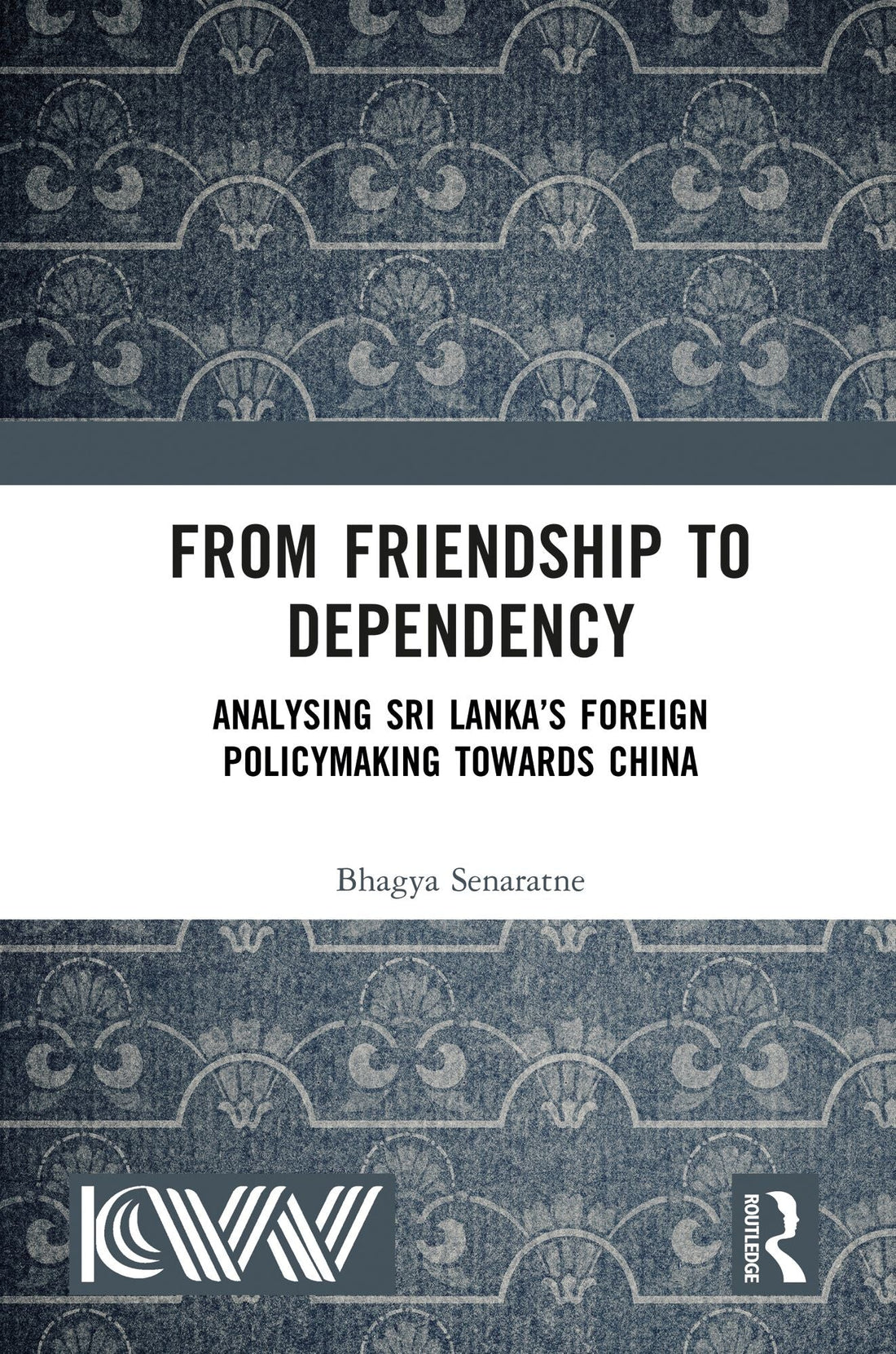 From Friendship to Dependency: Analysing Sri Lanka's Foreign Policymaking Towards China