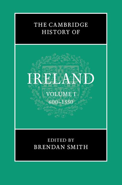 The Cambridge History of Ireland: Volume 1, 600-1550