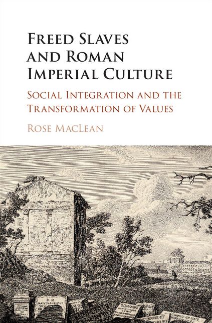 Freed Slaves and Roman Imperial Culture: Social Integration and the Transformation of Values