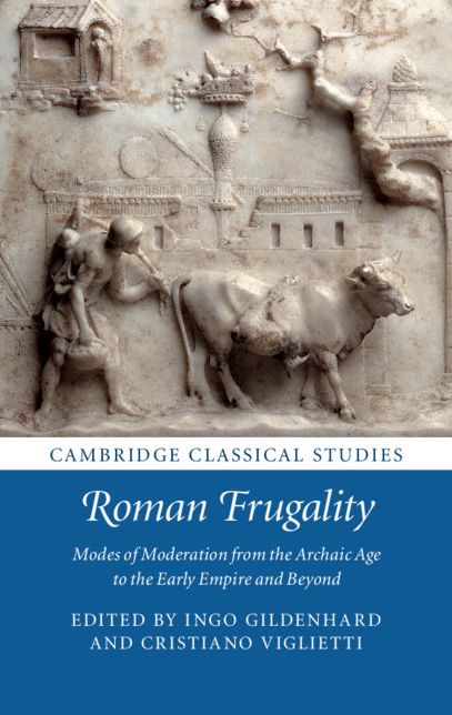 Roman Frugality: Modes of Moderation from the Archaic Age to the Early Empire and Beyond