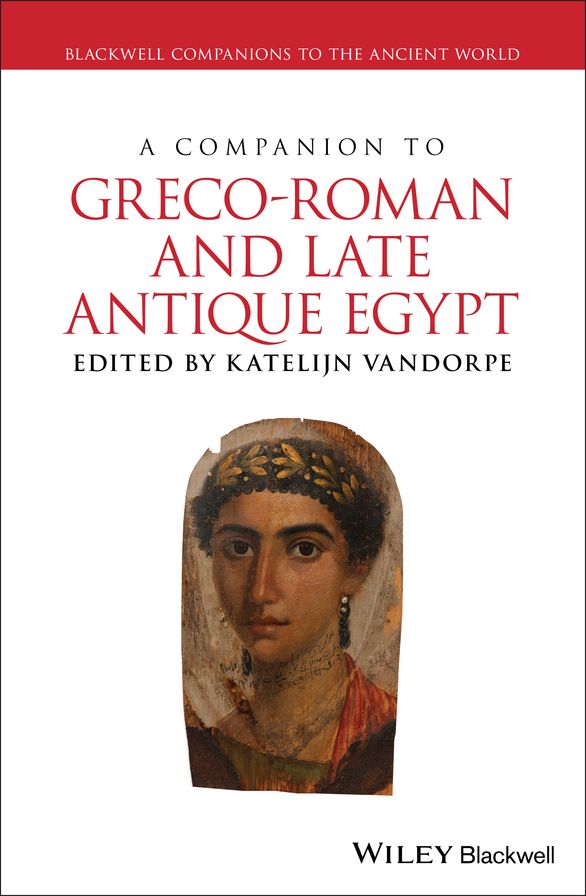A Companion to Greco-Roman and Late Antique Egypt