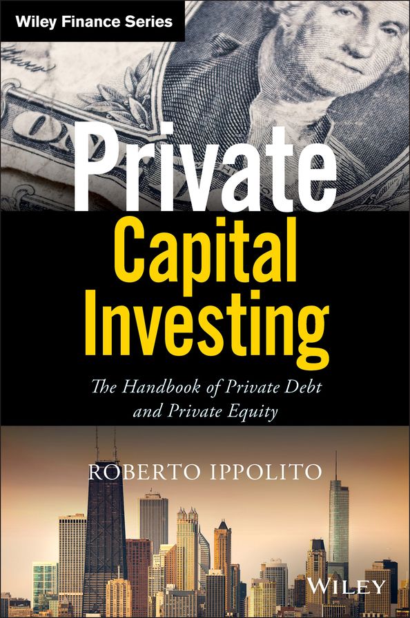 Private Capital Investing: The Handbook of Private Debt and Private Equity