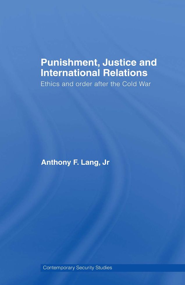 Punishment, Justice and International Relations: Ethics and Order after the Cold War