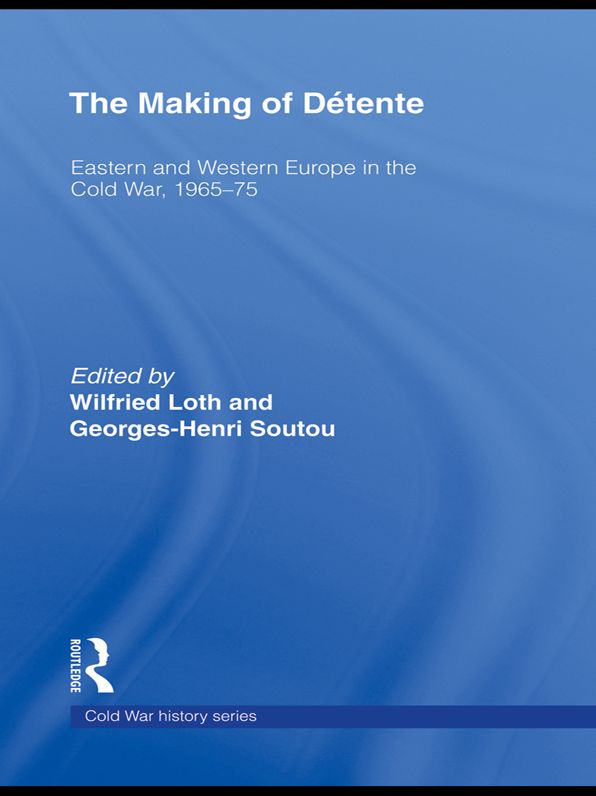 The Making of Détente: Eastern Europe and Western Europe in the Cold War, 1965-75