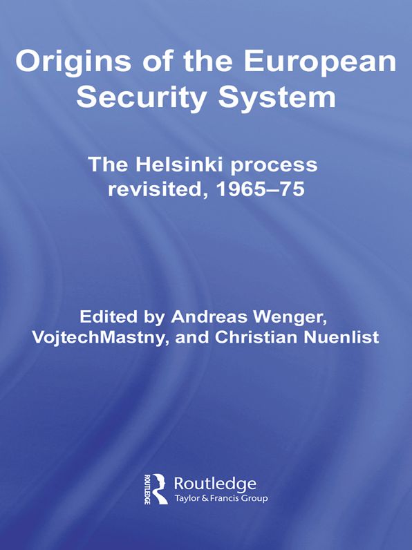 Origins of the European Security System: The Helsinki Process Revisited, 1965-75