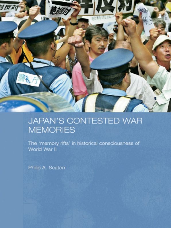 Japan's Contested War Memories: The 'Memory Rifts' in Historical Consciousness of World War II
