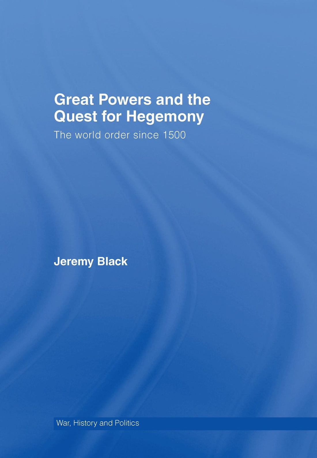 Great Powers and the Quest for Hegemony: The World Order since 1500