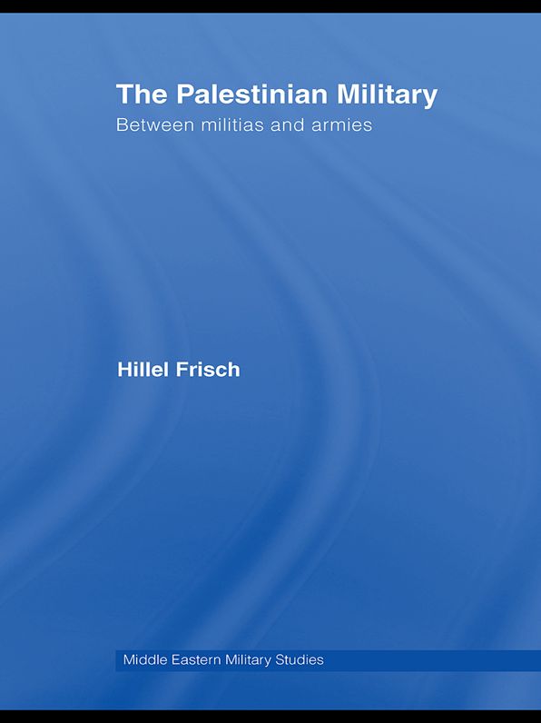 The Palestinian Military: Between Militias and Armies