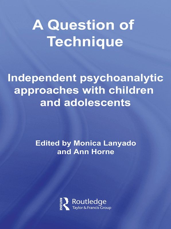 A Question of Technique: Independent Psychoanalytic Approaches with Children and Adolescents