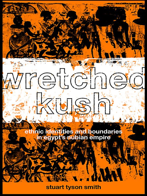 Wretched Kush: Ethnic Identities and Boundries in Egypt's Nubian Empire