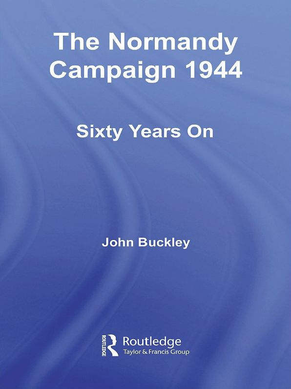 The Normandy Campaign 1944: Sixty Years On