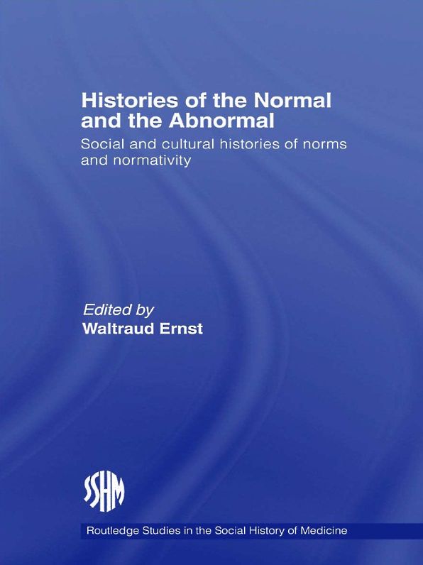 Histories of the Normal and the Abnormal: Social and Cultural Histories of Norms and Normativity