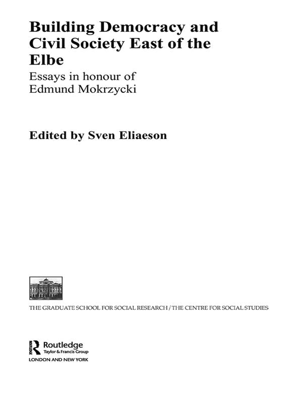 Building Democracy and Civil Society East of the Elbe: Essays in Honour of Edmund Mokrzycki