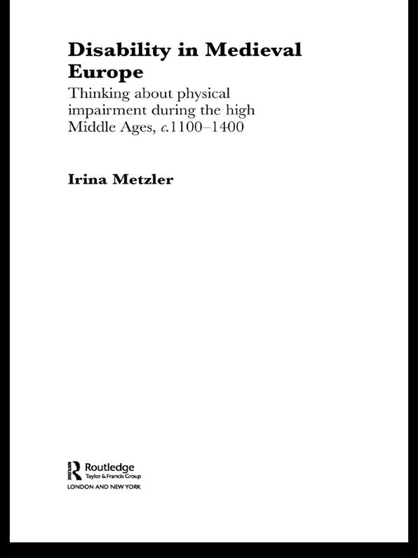 Disability in Medieval Europe: Thinking about Physical Impairment in the High Middle Ages, c.1100-c.1400