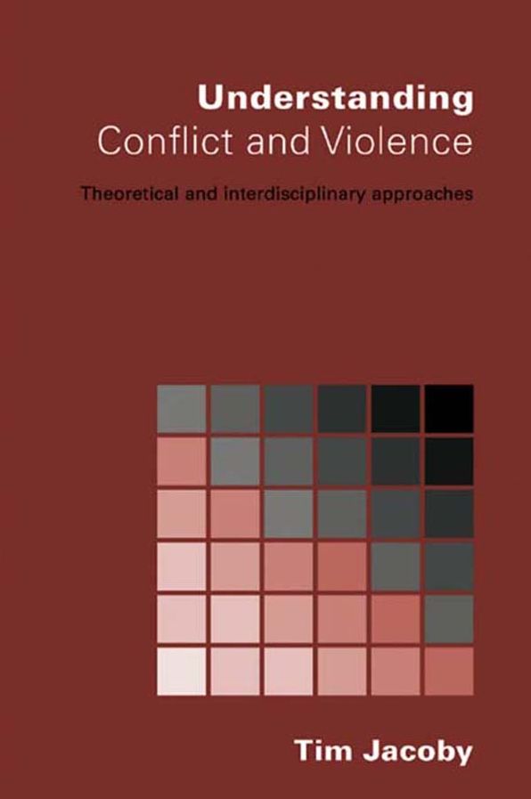 Understanding Conflict and Violence: Theoretical and Interdisciplinary Approaches