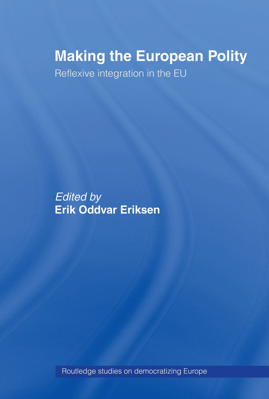 Making The European Polity: Reflexive integration in the EU