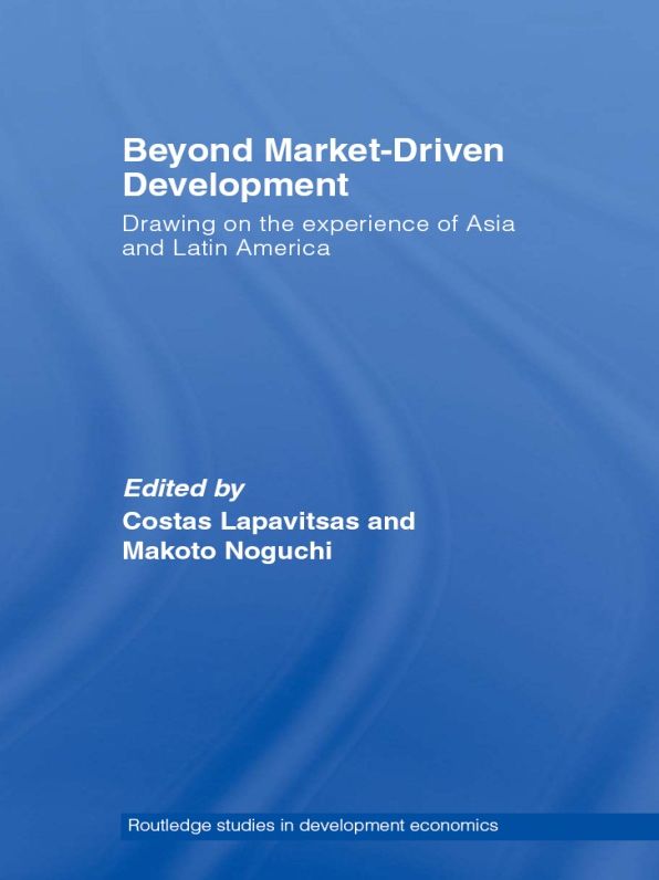 Beyond Market-Driven Development: Drawing on the Experience of Asia and Latin America