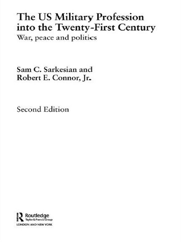 The US Military Profession into the 21st Century: War, Peace and Politics