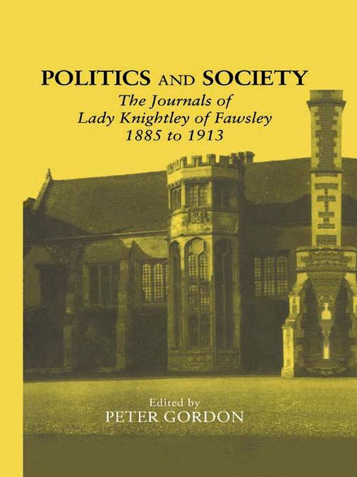 Politics and Society: The Journals of Lady Knightley of Fawsley 1885-1913