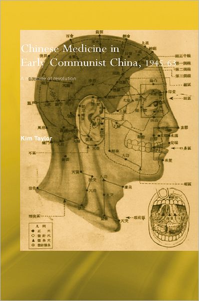 Chinese Medicine in Early Communist China, 1945-1963: A Medicine of Revolution