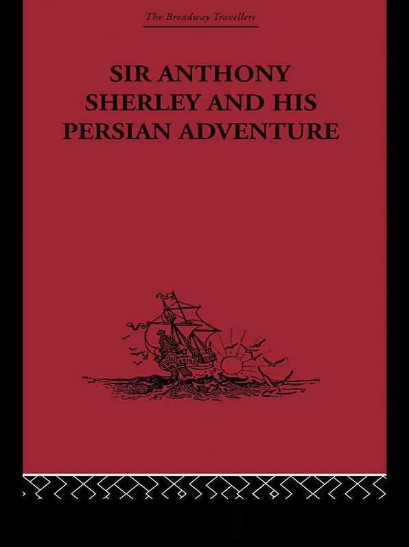 Sir Anthony Sherley and his Persian Adventure