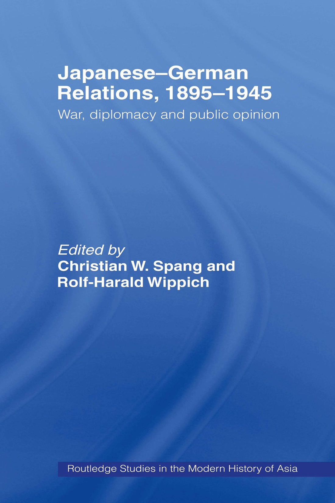 Japanese-German Relations, 1895-1945: War, Diplomacy and Public Opinion