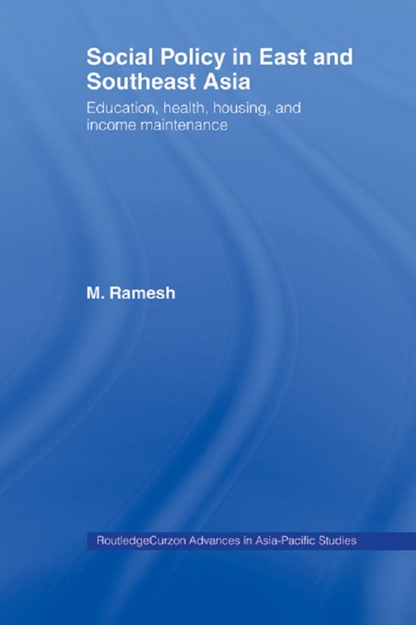 Social Policy in East and Southeast Asia: Education, Health, Housing and Income Maintenance