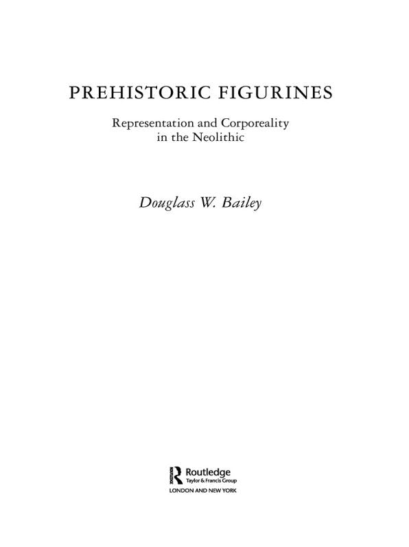 Prehistoric Figurines: Representation and Corporeality in the Neolithic