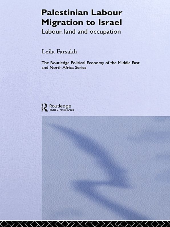 Palestinian Labour Migration to Israel: Labour, Land and Occupation