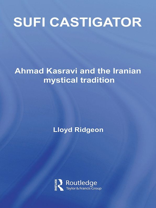 Sufi Castigator: Ahmad Kasravi and the Iranian Mystical Tradition
