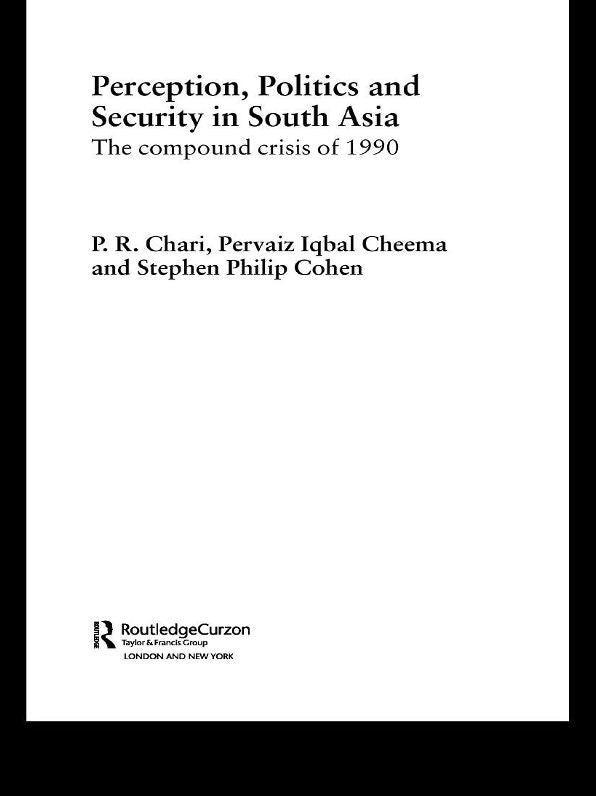 Perception, Politics and Security in South Asia: The Compound Crisis of 1990
