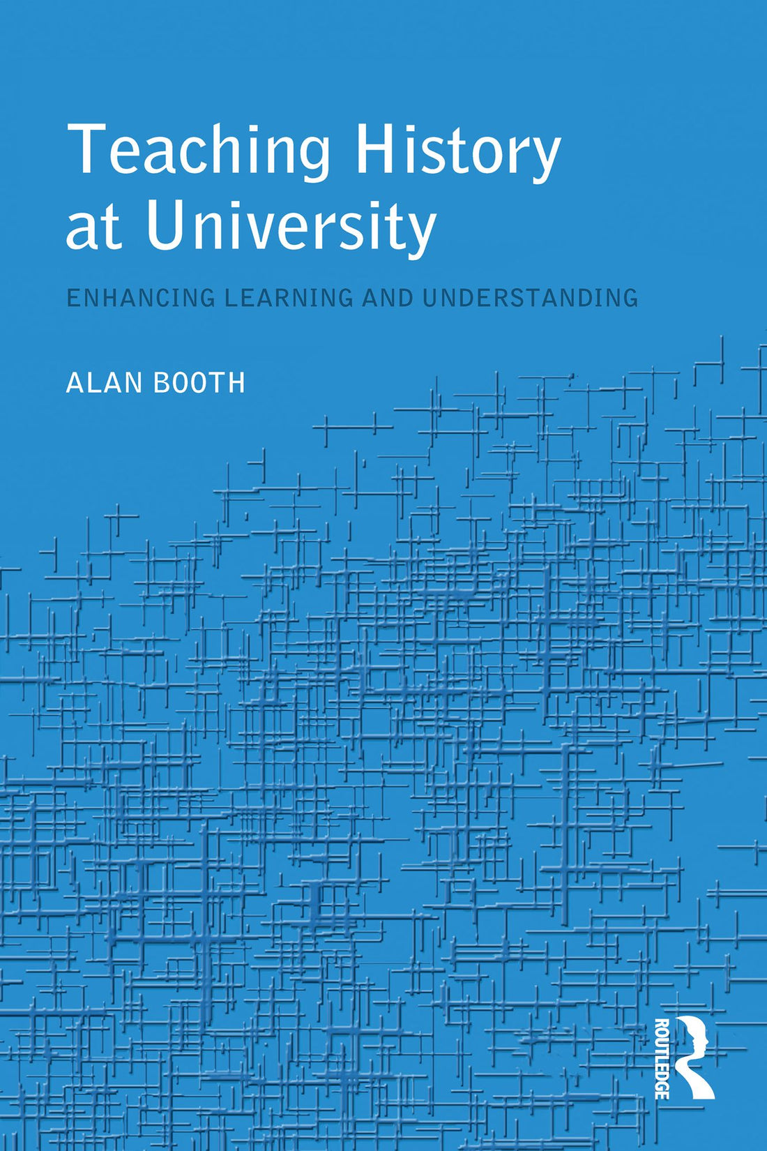 Teaching History at University: Enhancing Learning and Understanding